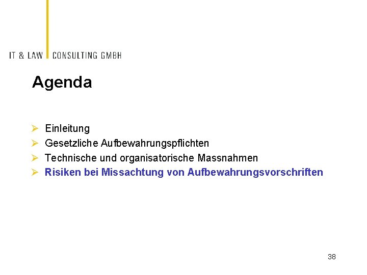 Agenda Ø Ø Einleitung Gesetzliche Aufbewahrungspflichten Technische und organisatorische Massnahmen Risiken bei Missachtung von