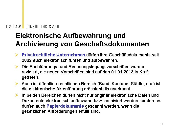 Elektronische Aufbewahrung und Archivierung von Geschäftsdokumenten Ø Privatrechtliche Unternehmen dürfen ihre Geschäftsdokumente seit 2002