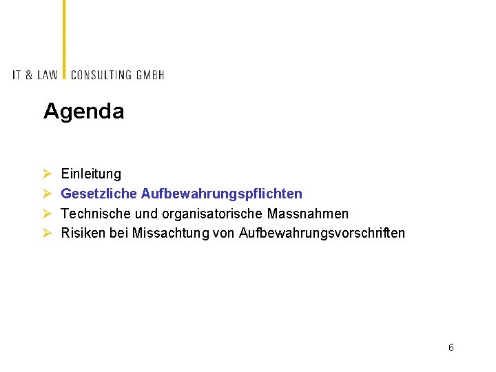 Agenda Ø Ø Einleitung Gesetzliche Aufbewahrungspflichten Technische und organisatorische Massnahmen Risiken bei Missachtung von