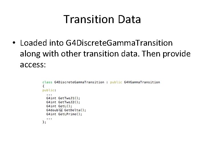 Transition Data • Loaded into G 4 Discrete. Gamma. Transition along with other transition