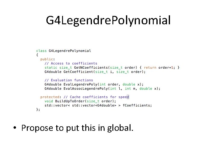 G 4 Legendre. Polynomial • Propose to put this in global. 