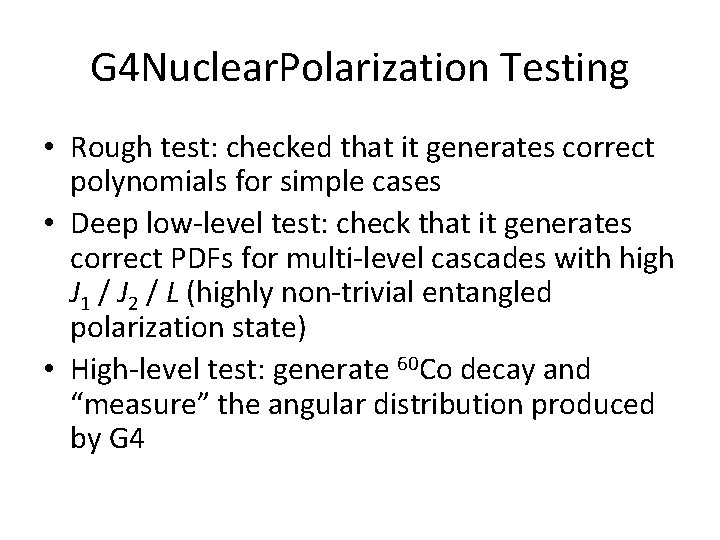 G 4 Nuclear. Polarization Testing • Rough test: checked that it generates correct polynomials