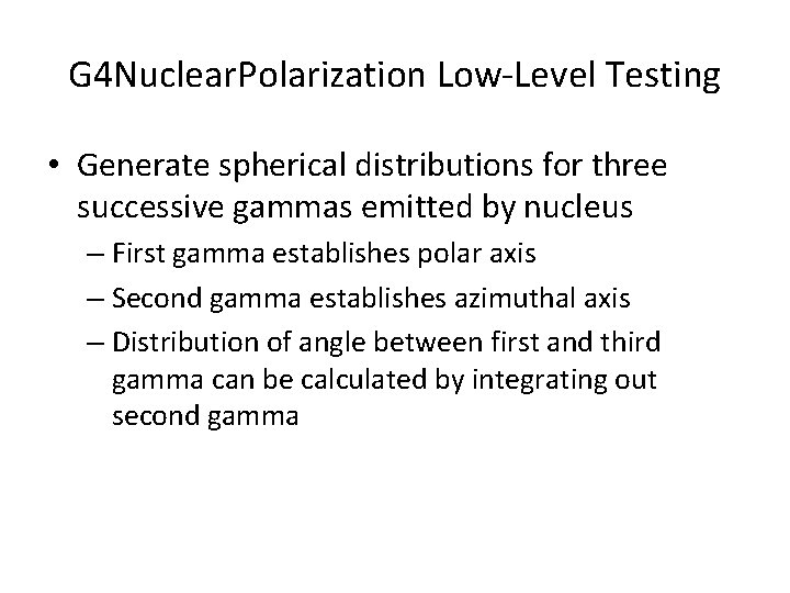 G 4 Nuclear. Polarization Low-Level Testing • Generate spherical distributions for three successive gammas