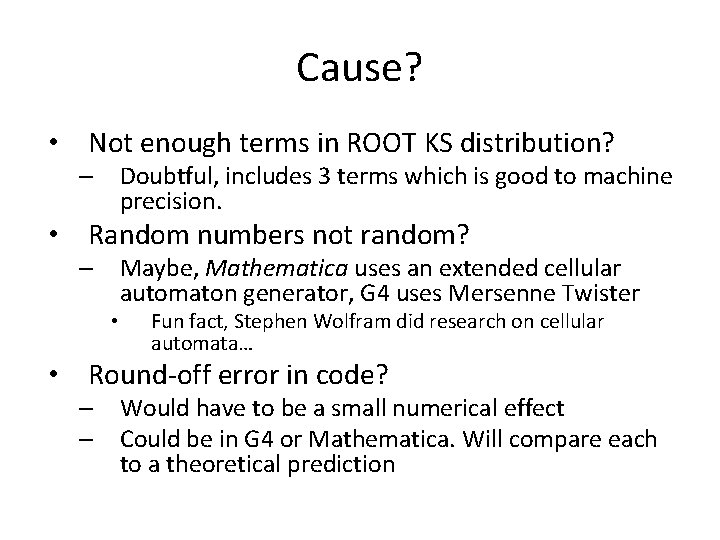 Cause? • Not enough terms in ROOT KS distribution? – Doubtful, includes 3 terms