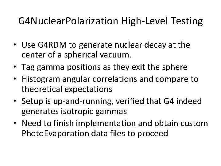 G 4 Nuclear. Polarization High-Level Testing • Use G 4 RDM to generate nuclear