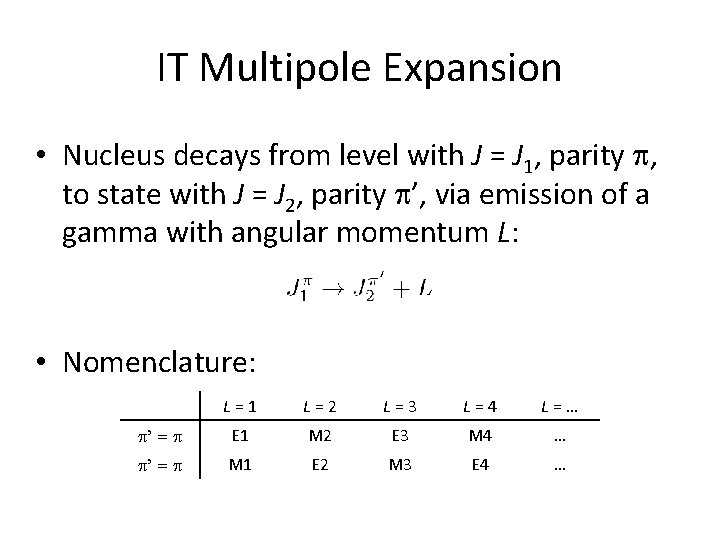 IT Multipole Expansion • Nucleus decays from level with J = J 1, parity