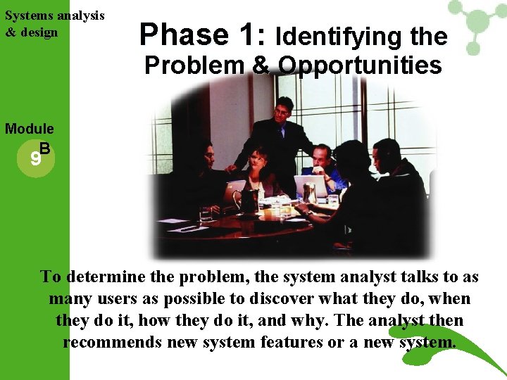 Systems analysis & design Phase 1: Identifying the Problem & Opportunities Module B 9 Systems analysis & design Phase 1: Identifying the Problem & Opportunities Module B 9