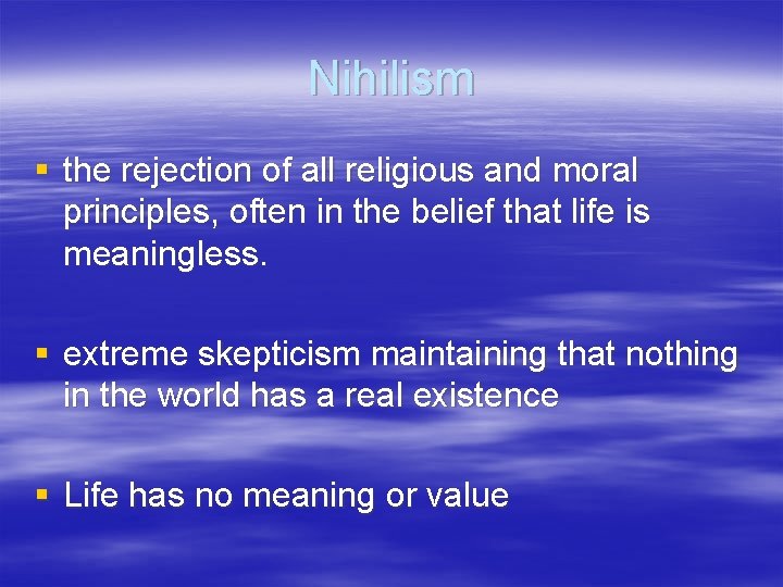 Nihilism § the rejection of all religious and moral principles, often in the belief