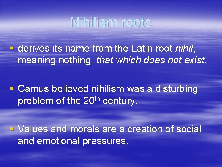 Nihilism roots § derives its name from the Latin root nihil, meaning nothing, that