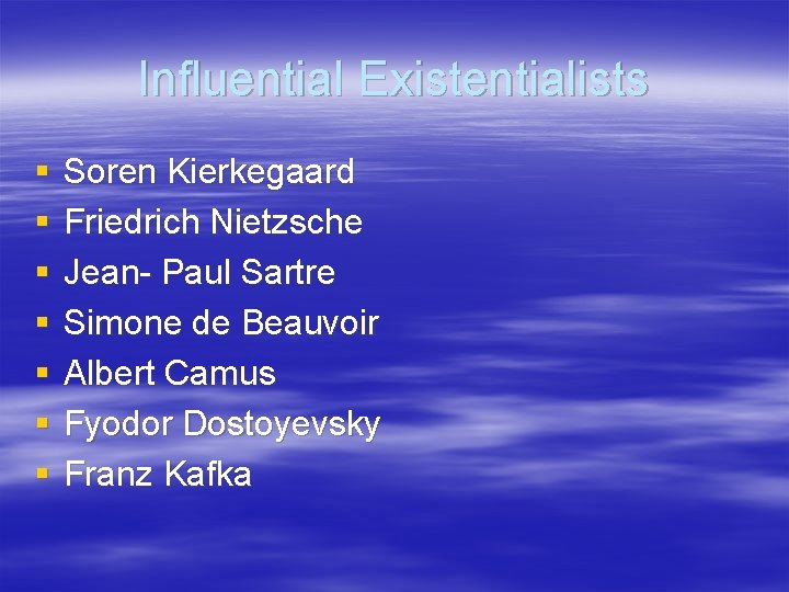 Influential Existentialists § § § § Soren Kierkegaard Friedrich Nietzsche Jean- Paul Sartre Simone