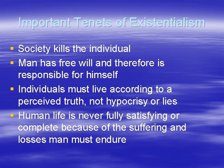 Important Tenets of Existentialism § Society kills the individual § Man has free will