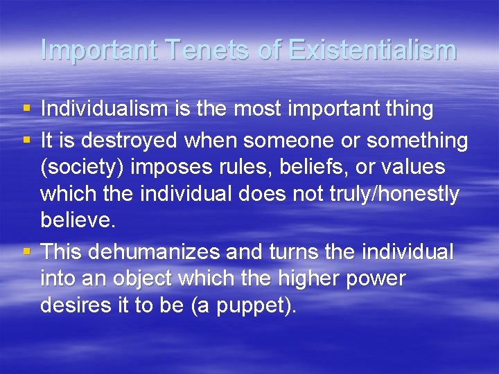 Important Tenets of Existentialism § Individualism is the most important thing § It is