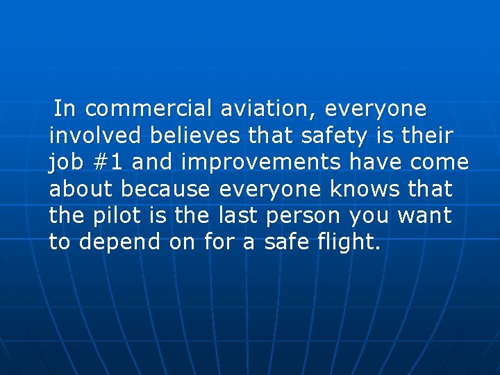 In commercial aviation, everyone involved believes that safety is their job #1 and improvements