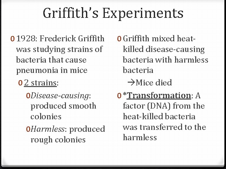 Griffith’s Experiments 0 1928: Frederick Griffith was studying strains of bacteria that cause pneumonia