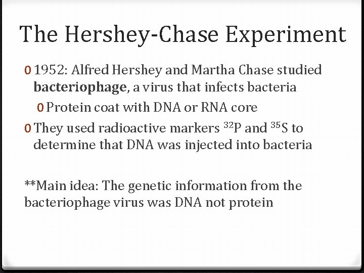 The Hershey-Chase Experiment 0 1952: Alfred Hershey and Martha Chase studied bacteriophage, a virus