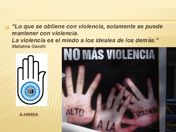 “Lo que se obtiene con violencia, solamente se puede mantener con violencia. La “Lo que se obtiene con violencia, solamente se puede mantener con violencia. La