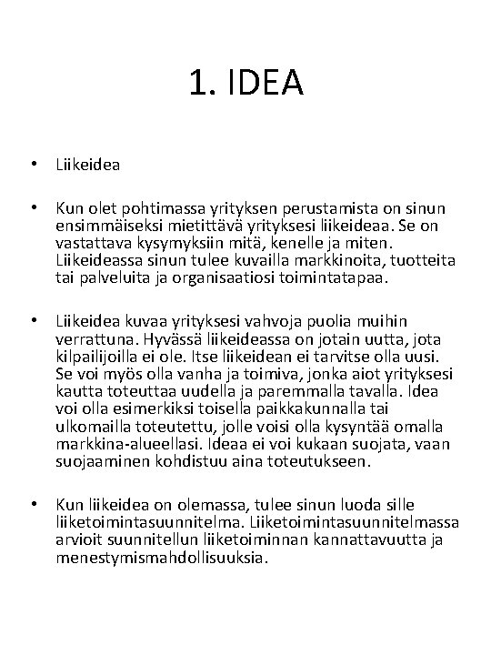 1. IDEA • Liikeidea • Kun olet pohtimassa yrityksen perustamista on sinun ensimmäiseksi mietittävä