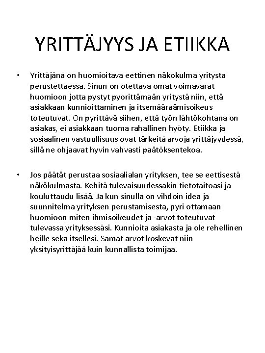 YRITTÄJYYS JA ETIIKKA • Yrittäjänä on huomioitava eettinen näkökulma yritystä perustettaessa. Sinun on otettava