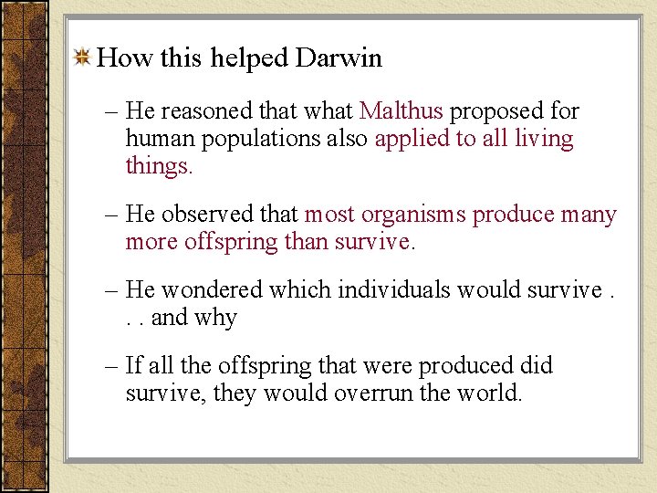 How this helped Darwin – He reasoned that what Malthus proposed for human populations