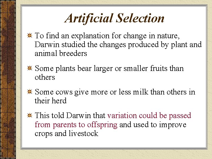 Artificial Selection To find an explanation for change in nature, Darwin studied the changes