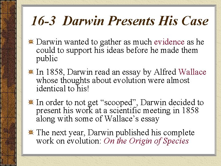 16 -3 Darwin Presents His Case Darwin wanted to gather as much evidence as