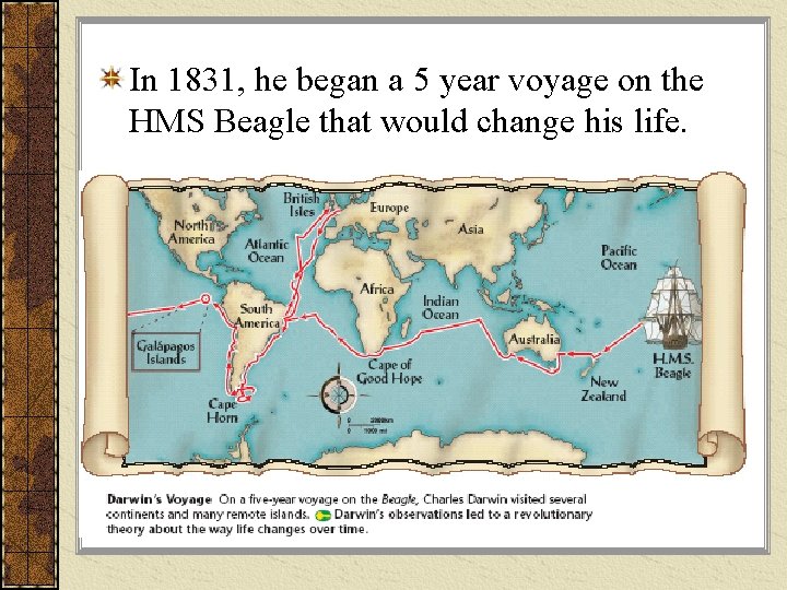 In 1831, he began a 5 year voyage on the HMS Beagle that would