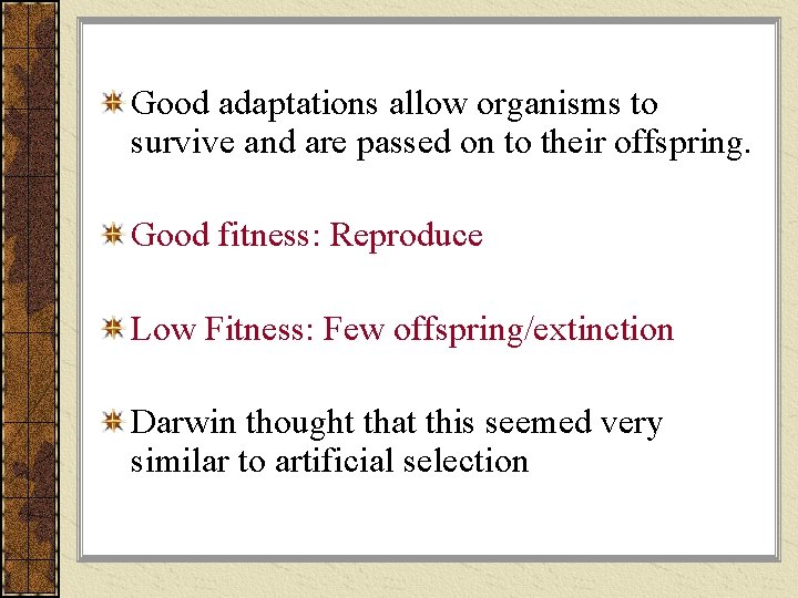 Good adaptations allow organisms to survive and are passed on to their offspring. Good