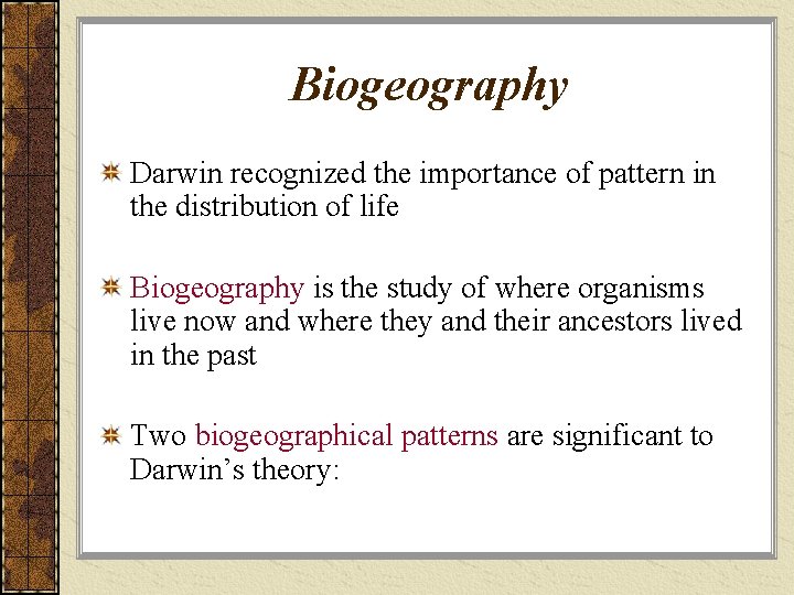 Biogeography Darwin recognized the importance of pattern in the distribution of life Biogeography is