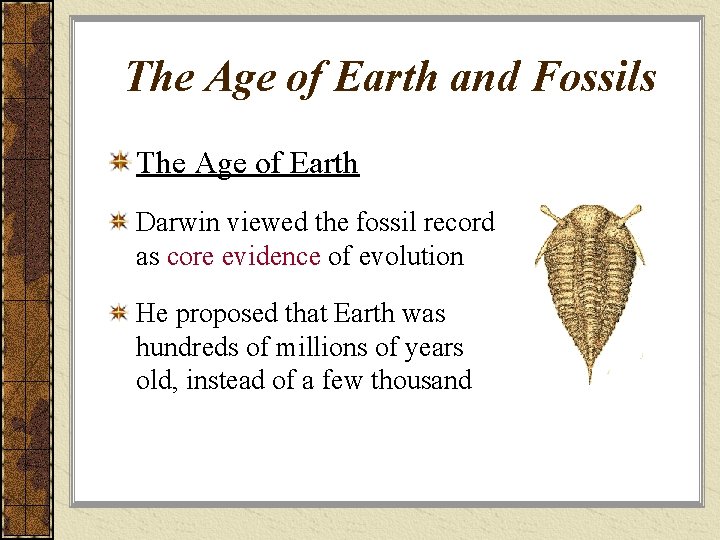 The Age of Earth and Fossils The Age of Earth Darwin viewed the fossil