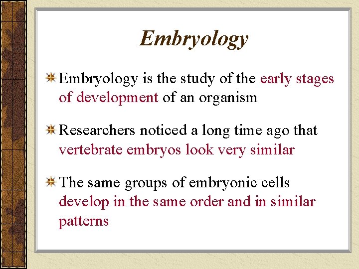 Embryology is the study of the early stages of development of an organism Researchers