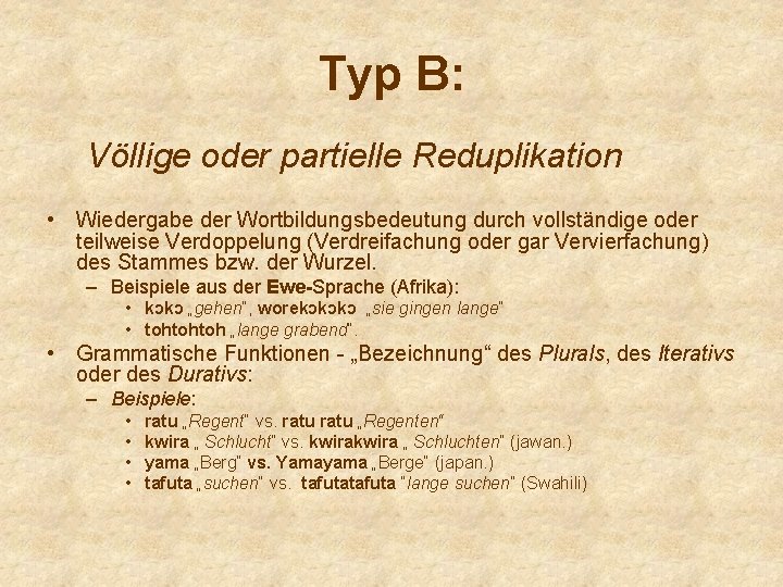 Typ B: Völlige oder partielle Reduplikation • Wiedergabe der Wortbildungsbedeutung durch vollständige oder teilweise