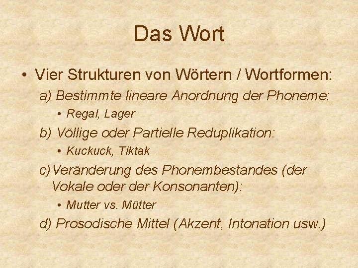 Das Wort • Vier Strukturen von Wörtern / Wortformen: a) Bestimmte lineare Anordnung der Das Wort • Vier Strukturen von Wörtern / Wortformen: a) Bestimmte lineare Anordnung der