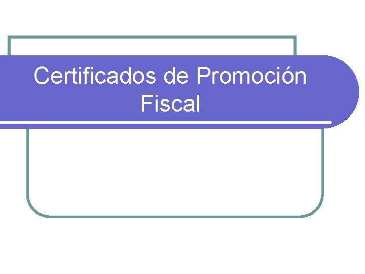 Certificados de Promoción Fiscal 