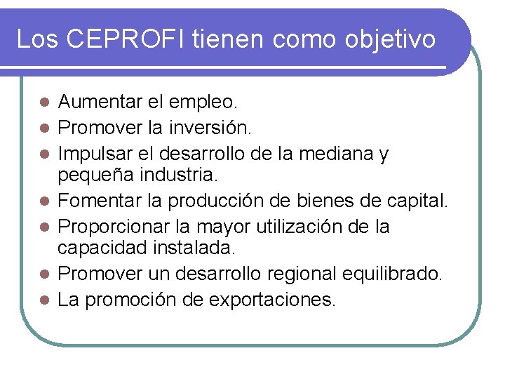 Los CEPROFI tienen como objetivo l l l l Aumentar el empleo. Promover la