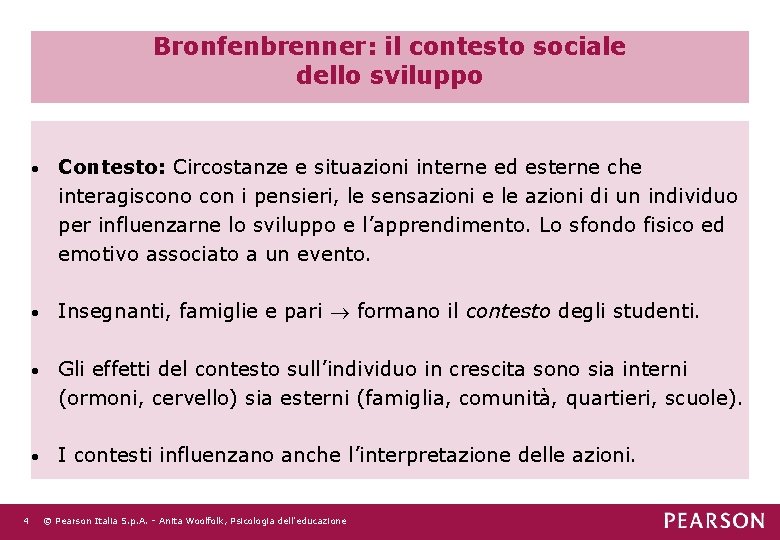 Bronfenbrenner: il contesto sociale dello sviluppo 4 • Contesto: Circostanze e situazioni interne ed