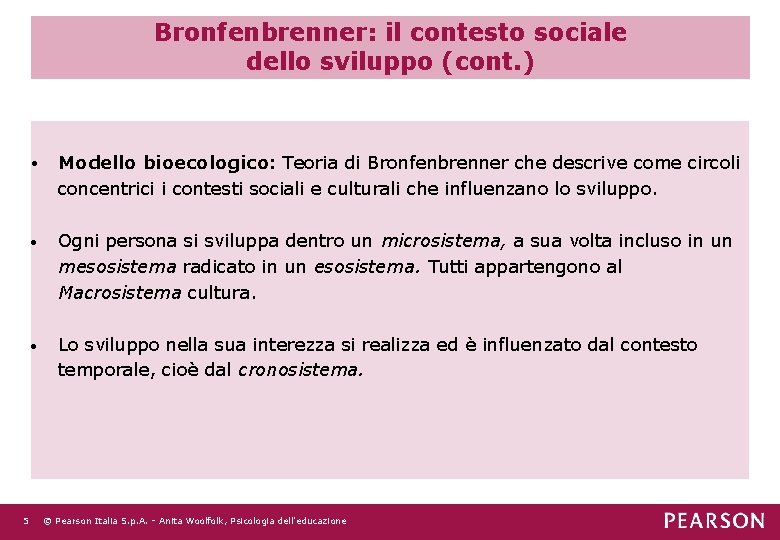 Bronfenbrenner: il contesto sociale dello sviluppo (cont. ) 5 • Modello bioecologico: Teoria di