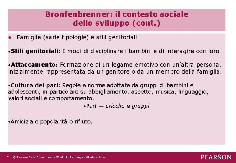 Bronfenbrenner: il contesto sociale dello sviluppo (cont. ) Famiglie (varie tipologie) e stili genitoriali.