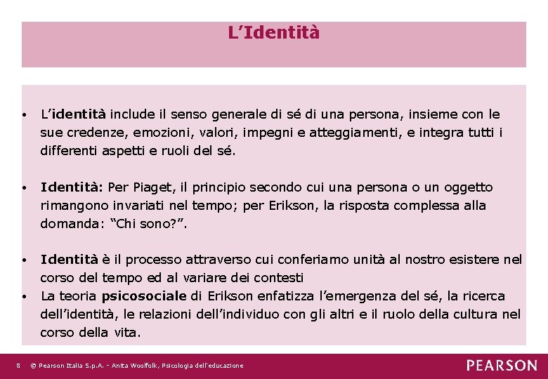 L’Identità • L’identità include il senso generale di sé di una persona, insieme con