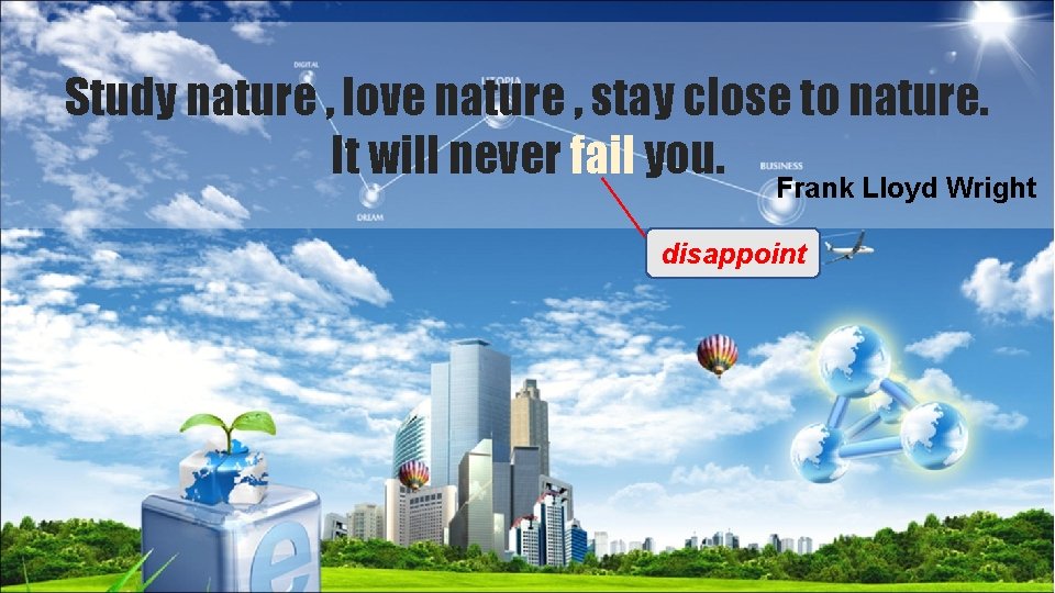 Study nature , love nature , stay close to nature. It will never fail