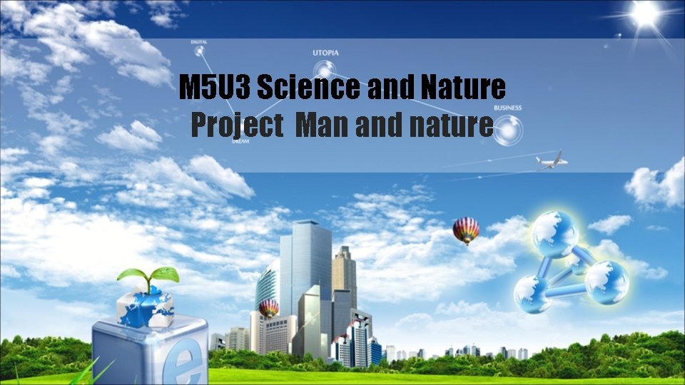 M 5 U 3 Science and Nature Project Man and nature 