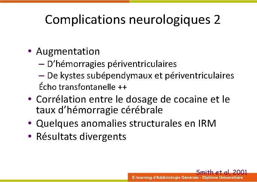 Complications neurologiques 2 • Augmentation – D’hémorragies périventriculaires – De kystes subépendymaux et périventriculaires