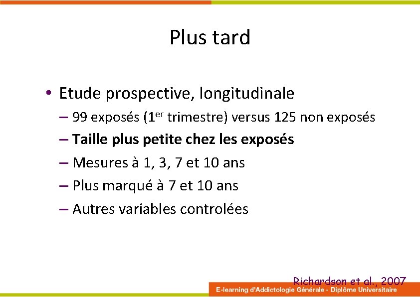 Plus tard • Etude prospective, longitudinale – 99 exposés (1 er trimestre) versus 125