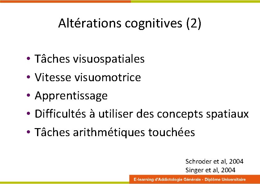 Altérations cognitives (2) • Tâches visuospatiales • Vitesse visuomotrice • Apprentissage • Difficultés à