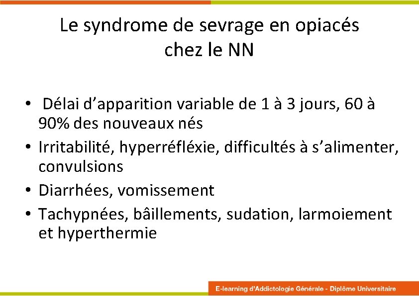 Le syndrome de sevrage en opiacés chez le NN • Délai d’apparition variable de