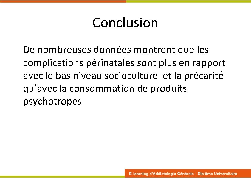 Conclusion De nombreuses données montrent que les complications périnatales sont plus en rapport avec