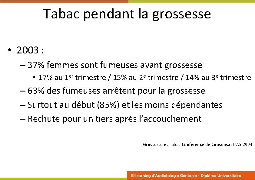 Tabac pendant la grossesse • 2003 : – 37% femmes sont fumeuses avant grossesse