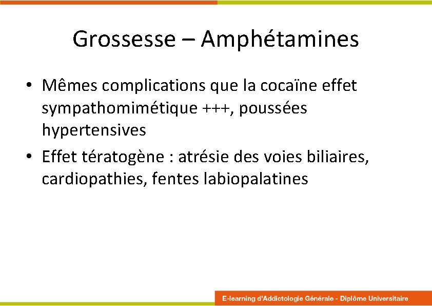 Grossesse – Amphétamines • Mêmes complications que la cocaïne effet sympathomimétique +++, poussées hypertensives