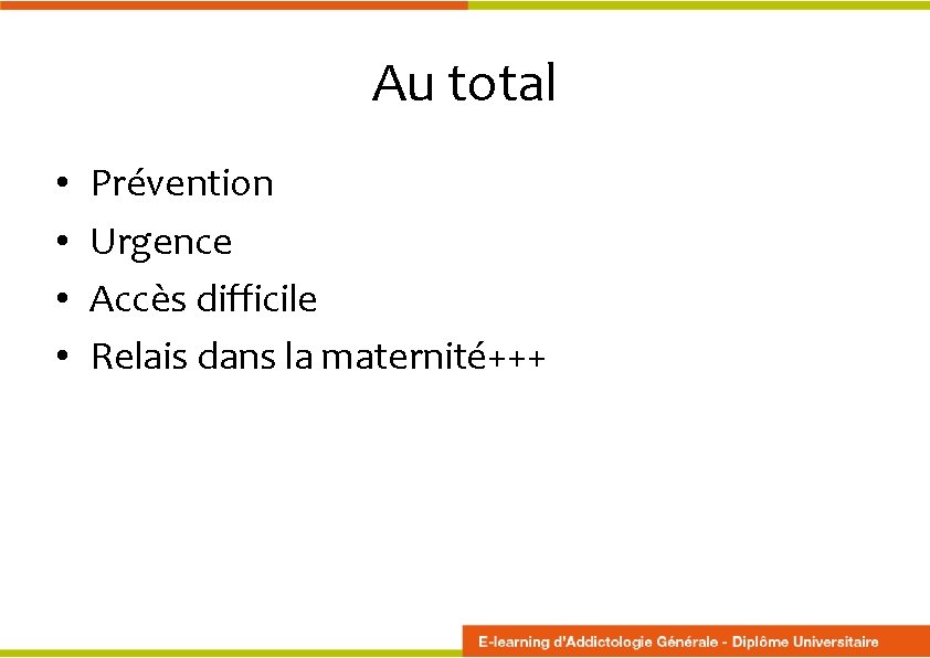 Au total • • Prévention Urgence Accès difficile Relais dans la maternité+++ 