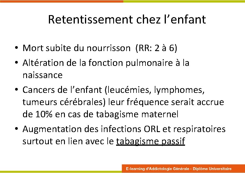 Retentissement chez l’enfant • Mort subite du nourrisson (RR: 2 à 6) • Altération