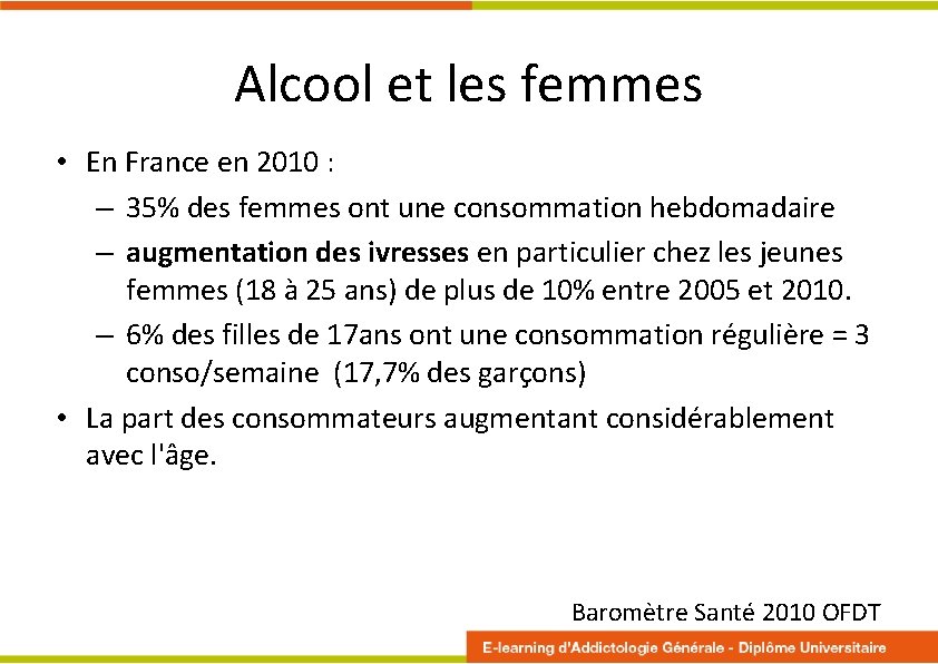 Alcool et les femmes • En France en 2010 : – 35% des femmes